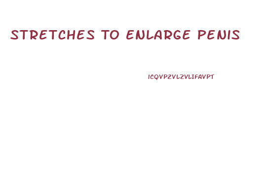 Stretches To Enlarge Penis