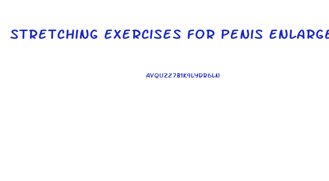 Stretching Exercises For Penis Enlargement