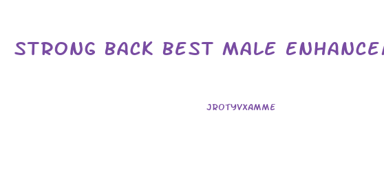 Strong Back Best Male Enhancement Reviews
