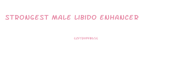 Strongest Male Libido Enhancer