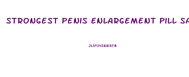 Strongest Penis Enlargement Pill Samples
