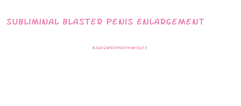 Subliminal Blaster Penis Enlargement