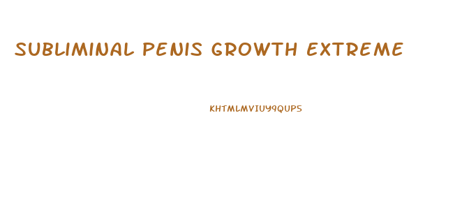 Subliminal Penis Growth Extreme