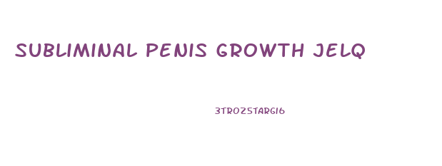 Subliminal Penis Growth Jelq