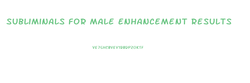 Subliminals For Male Enhancement Results