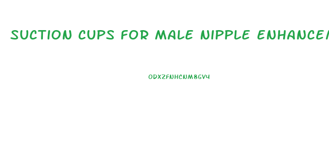 Suction Cups For Male Nipple Enhancement