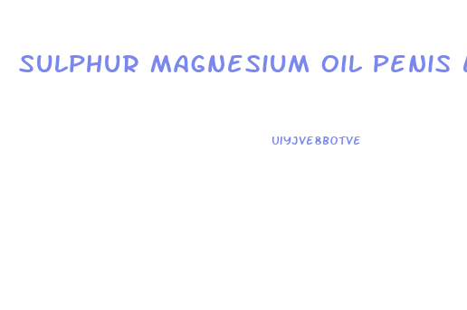 Sulphur Magnesium Oil Penis Enlargement