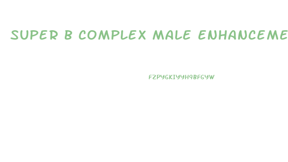 Super B Complex Male Enhancement