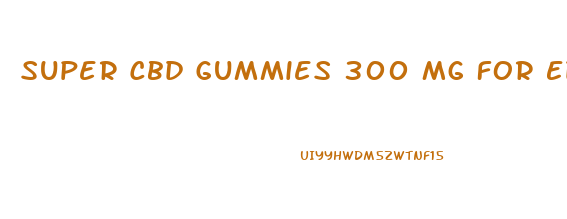 Super Cbd Gummies 300 Mg For Ed