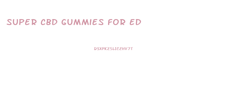 Super Cbd Gummies For Ed