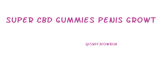 Super Cbd Gummies Penis Growth