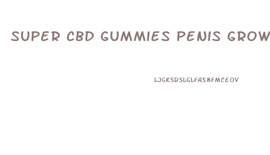 Super Cbd Gummies Penis Growth