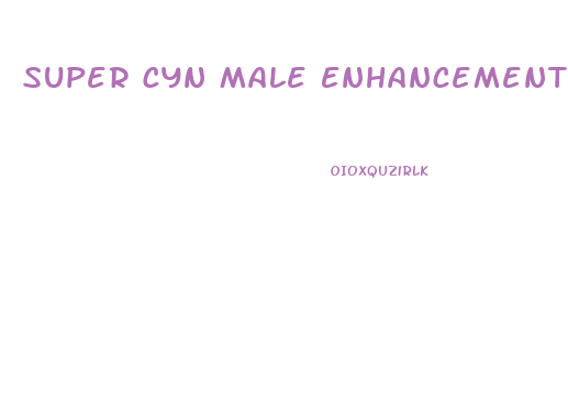 Super Cyn Male Enhancement