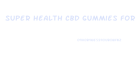 Super Health Cbd Gummies For Ed