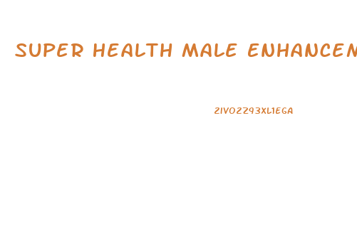 Super Health Male Enhancement