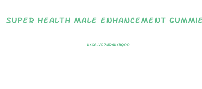 Super Health Male Enhancement Gummies Review