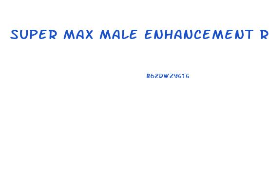 Super Max Male Enhancement Review