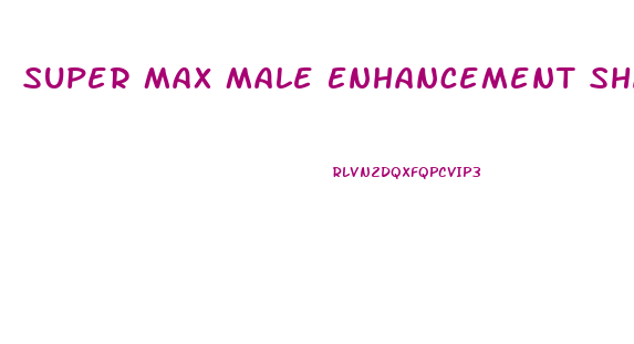 Super Max Male Enhancement Shark Tank