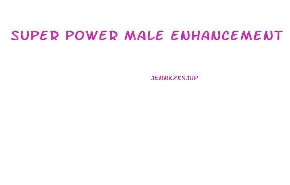 Super Power Male Enhancement Pills