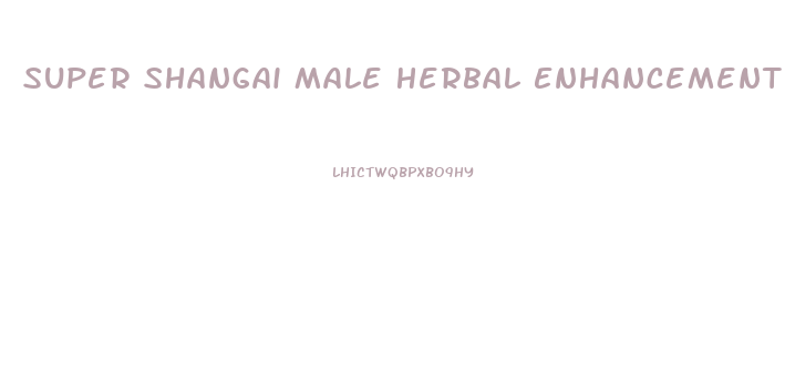 Super Shangai Male Herbal Enhancement Suplemento