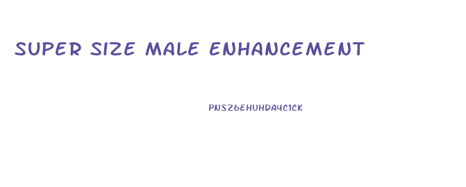 Super Size Male Enhancement