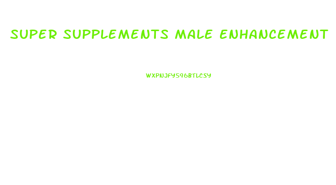 Super Supplements Male Enhancement