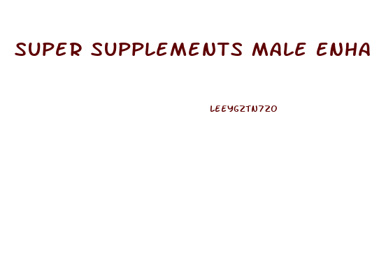 Super Supplements Male Enhancement