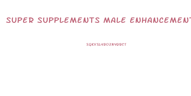 Super Supplements Male Enhancement