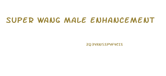 Super Wang Male Enhancement