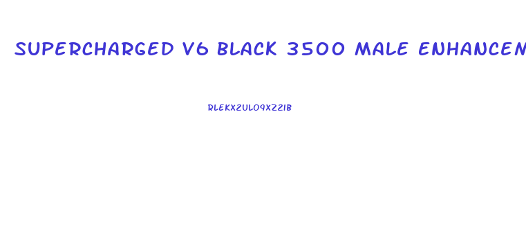 Supercharged V6 Black 3500 Male Enhancement