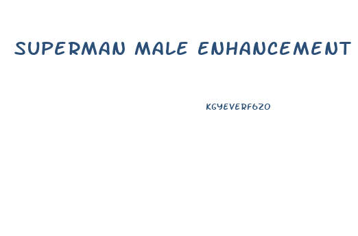 Superman Male Enhancement Pills