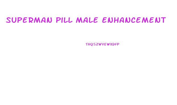 Superman Pill Male Enhancement