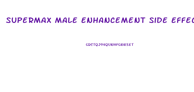 Supermax Male Enhancement Side Effects