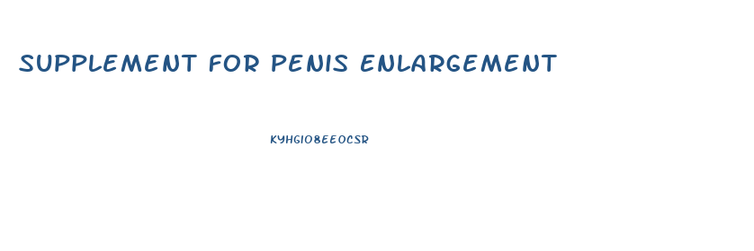 Supplement For Penis Enlargement