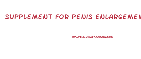 Supplement For Penis Enlargement