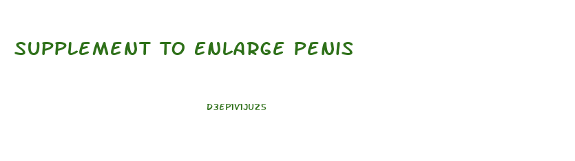 Supplement To Enlarge Penis