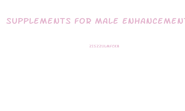 Supplements For Male Enhancement Pills