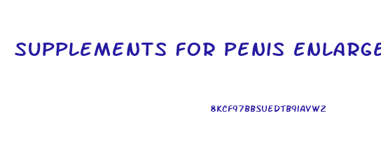 Supplements For Penis Enlargement