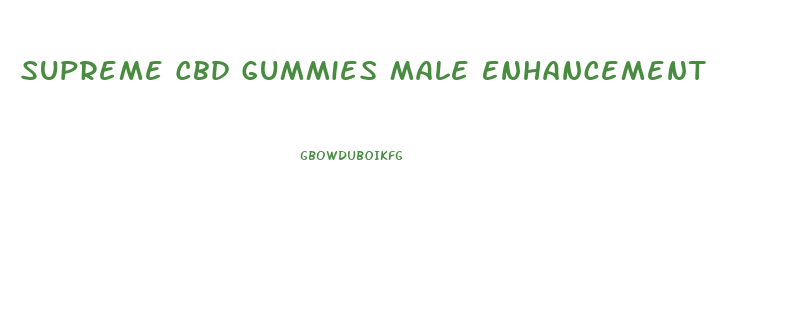 Supreme Cbd Gummies Male Enhancement