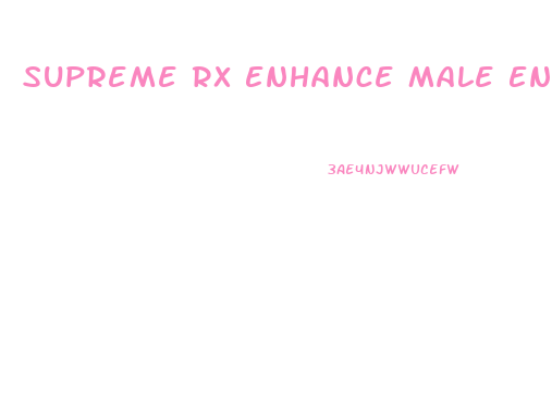 Supreme Rx Enhance Male Enhancement