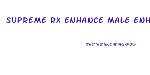 Supreme Rx Enhance Male Enhancement Reviews