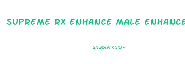 Supreme Rx Enhance Male Enhancement Reviews