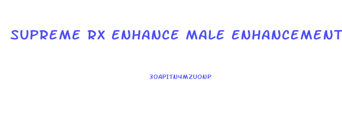 Supreme Rx Enhance Male Enhancement T