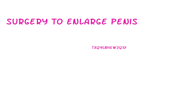 Surgery To Enlarge Penis