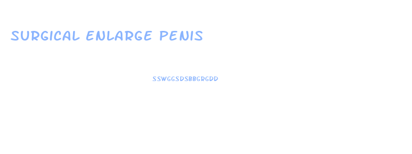 Surgical Enlarge Penis