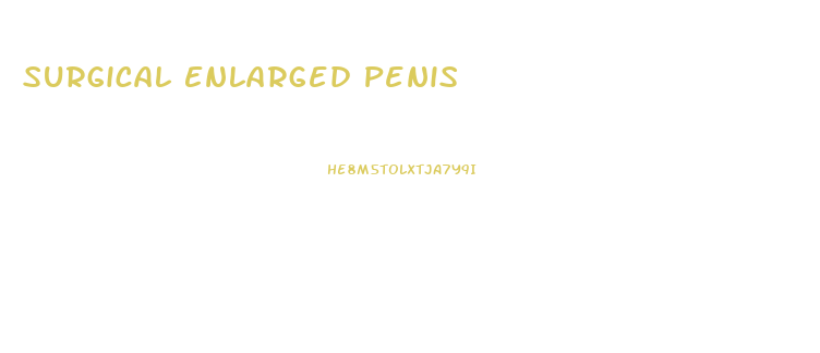 Surgical Enlarged Penis