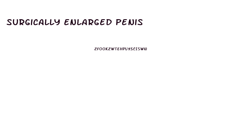 Surgically Enlarged Penis