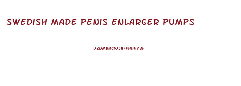 Swedish Made Penis Enlarger Pumps