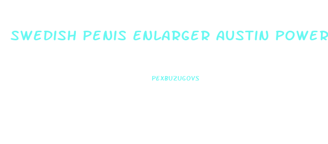 Swedish Penis Enlarger Austin Powers