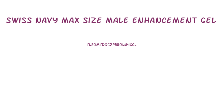 Swiss Navy Max Size Male Enhancement Gel